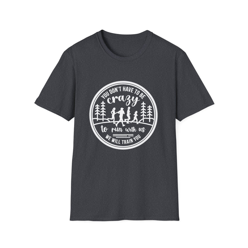 "You Don't Have to Be Crazy to Run with Us" - Unisex Tee Tee