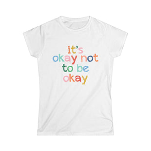 It's Okay Not to Be Okay - Mental Health Womens Cut Tee