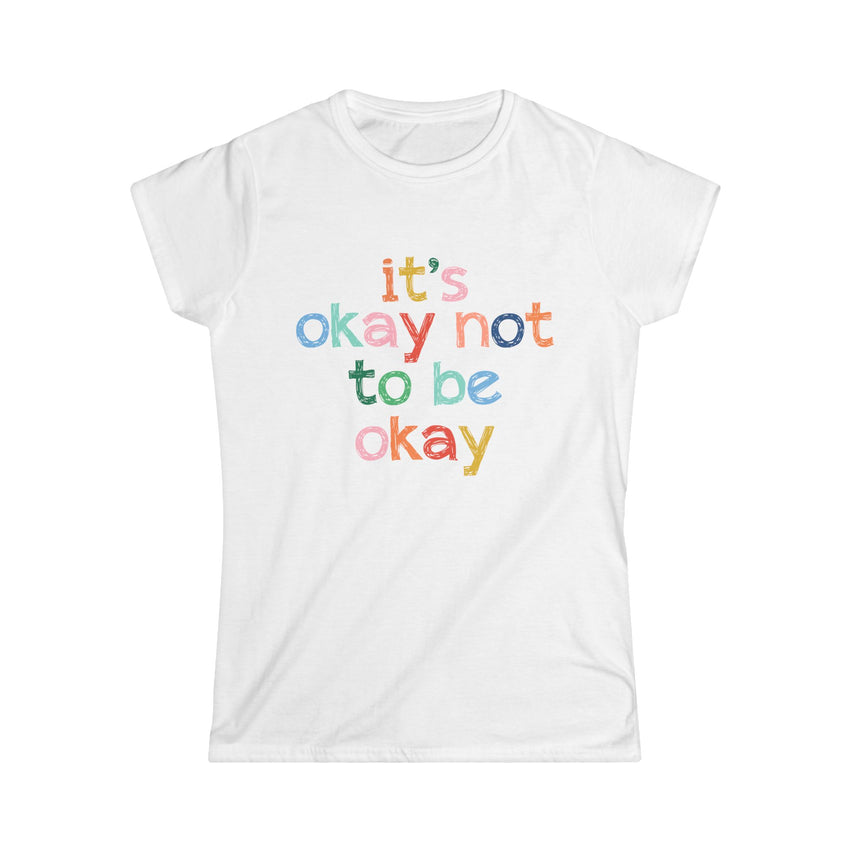 It's Okay Not to Be Okay - Mental Health Womens Cut Tee