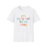 It's Okay Not to Be Okay - Mental Health Unisex Tee
