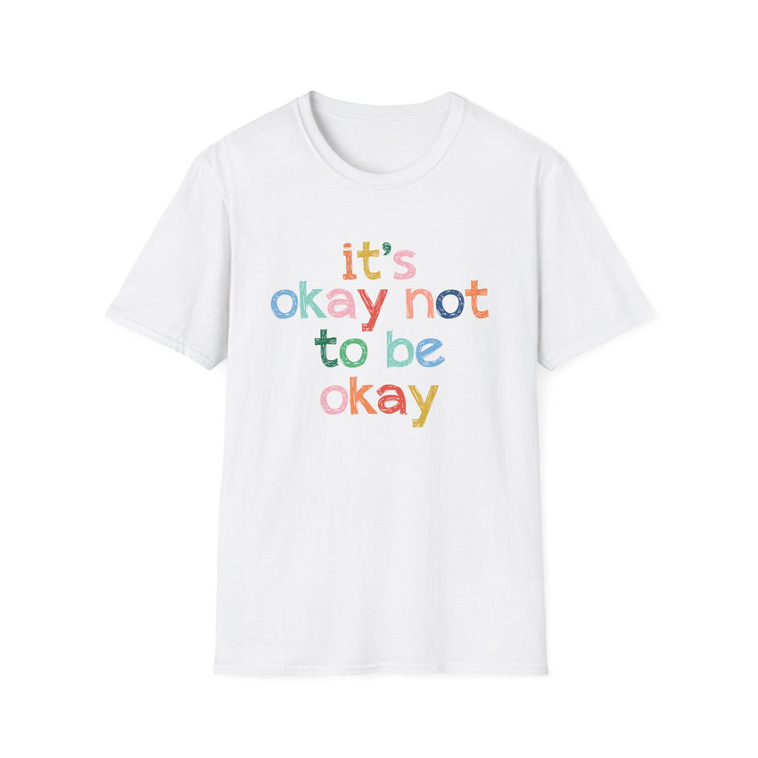 It's Okay Not to Be Okay - Mental Health Unisex Tee