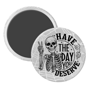 Have the Day You Deserve - 2 1/4" round