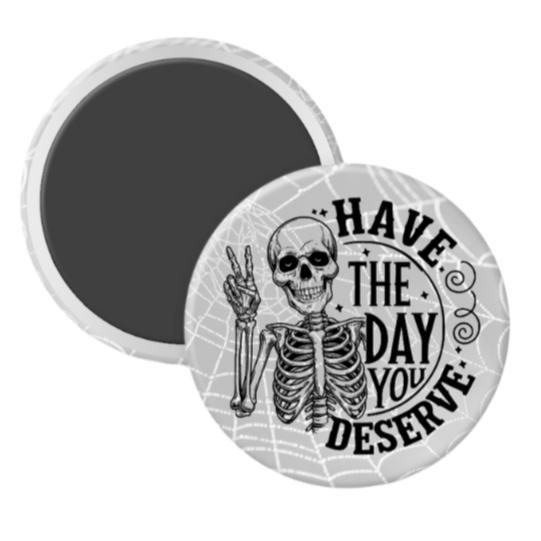 Have the Day You Deserve - 2 1/4" round