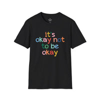 It's Okay Not to Be Okay - Mental Health Unisex Tee