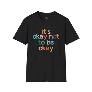 It's Okay Not to Be Okay - Mental Health Unisex Tee