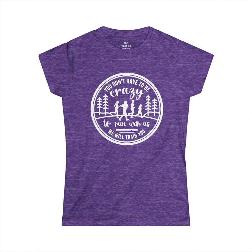 "You Don't Have to Be Crazy to Run with Us" - Womens Tee