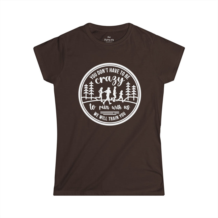 "You Don't Have to Be Crazy to Run with Us" - Womens Tee
