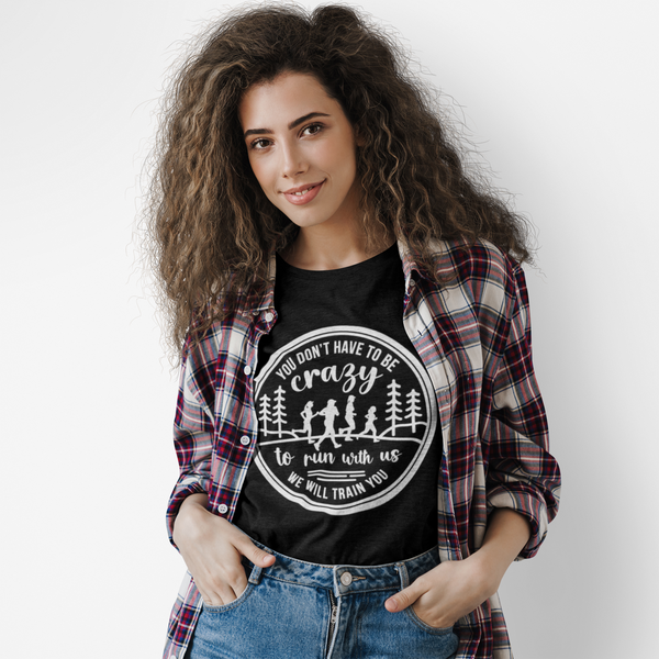 "You Don't Have to Be Crazy to Run with Us" - Womens Tee