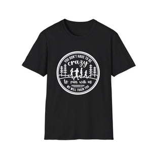 "You Don't Have to Be Crazy to Run with Us" - Unisex Tee Tee