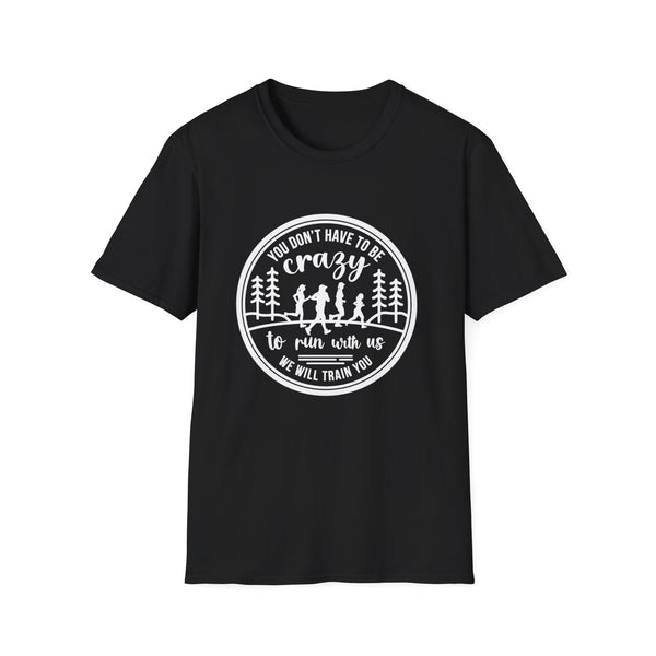 "You Don't Have to Be Crazy to Run with Us" - Unisex Tee Tee