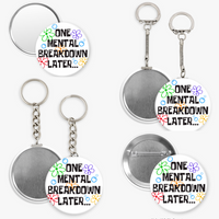 One Mental Breakdown Later - 2 1/4" round