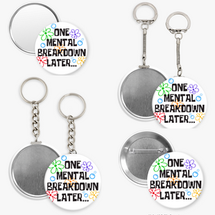 One Mental Breakdown Later - 2 1/4" round