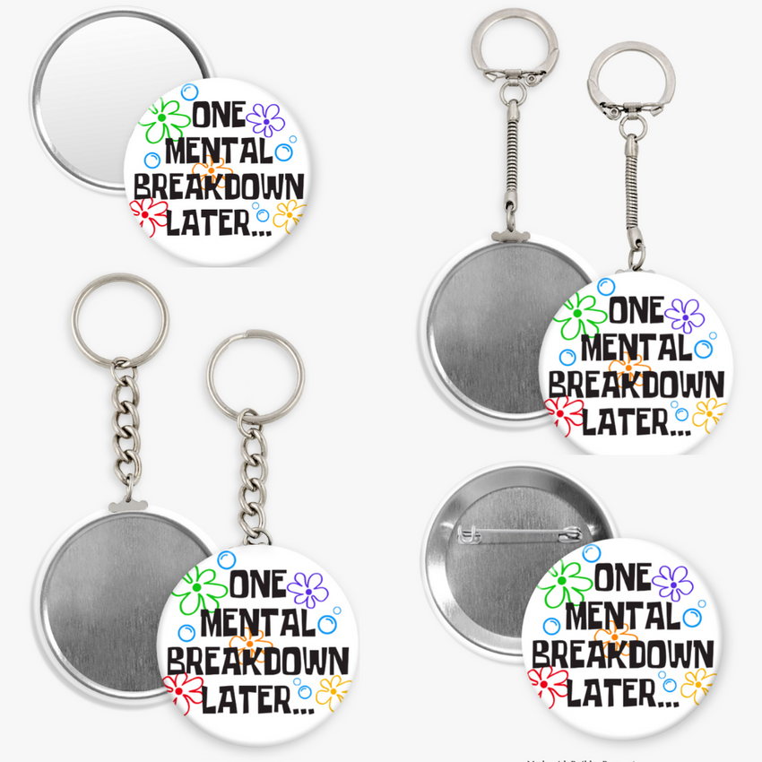 One Mental Breakdown Later - 2 1/4" round