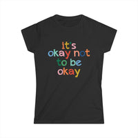 It's Okay Not to Be Okay - Mental Health Womens Cut Tee