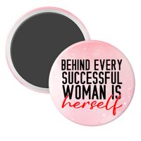 Behind Every Successful Woman is Herself - 2 1/4" round