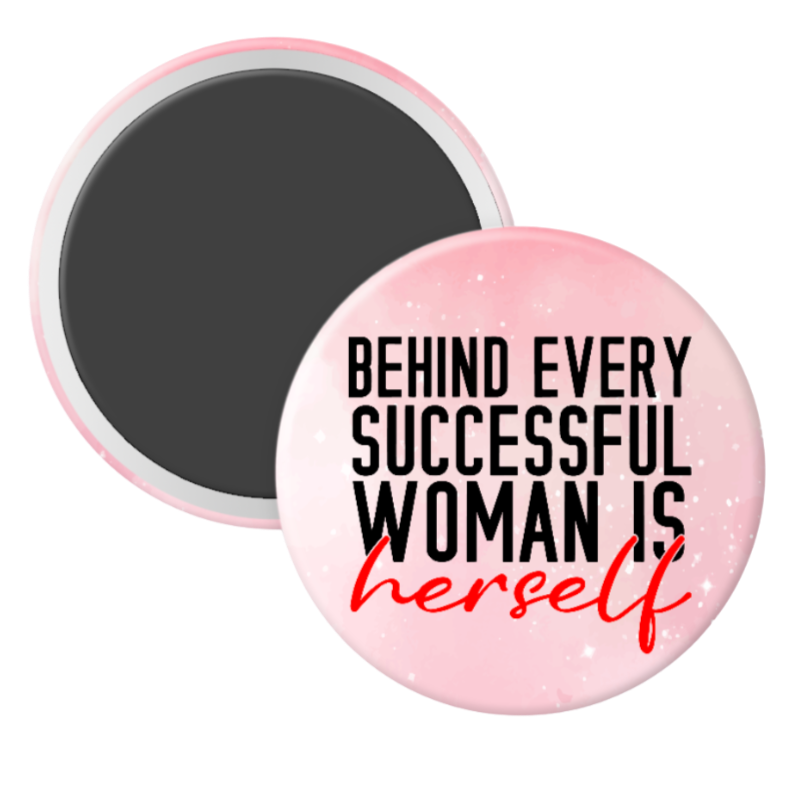 Behind Every Successful Woman is Herself - 2 1/4" round