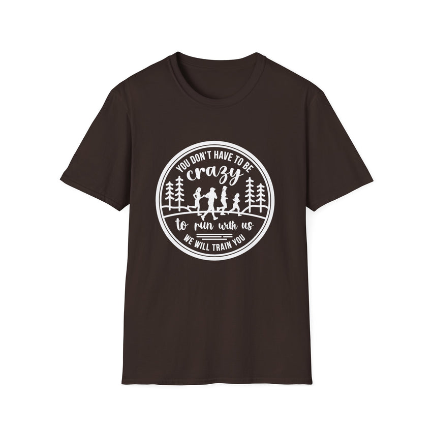 "You Don't Have to Be Crazy to Run with Us" - Unisex Tee Tee
