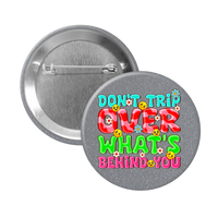 Don't Trip Over What's Behind You - 2 1/4" round