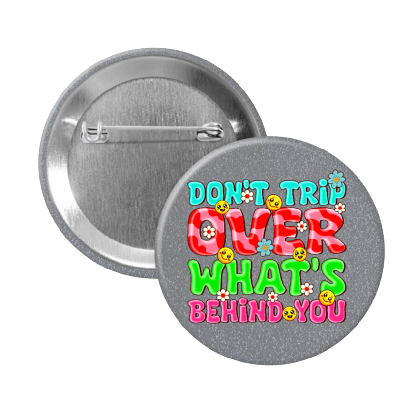 Don't Trip Over What's Behind You - 2 1/4" round