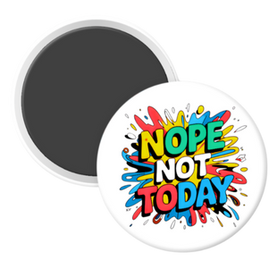 Nope Not Today - 2 1/4" round