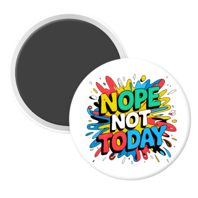 Nope Not Today - 2 1/4" round