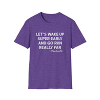 Let's Wake Up Super Early and Go Run Really Far -Psychopaths Unisex Tee
