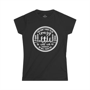 "You Don't Have to Be Crazy to Walk/Run with Us" - Womens' Cut Tee