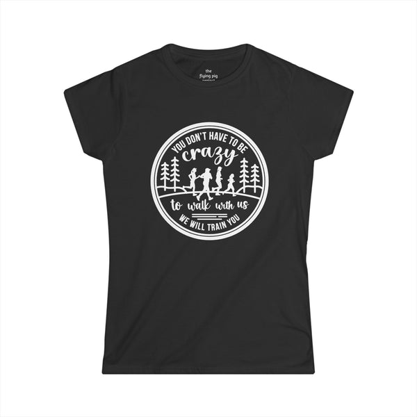 "You Don't Have to Be Crazy to Walk/Run with Us" - Womens' Cut Tee