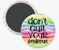 Don't Quit Your Daydream - 2 1/4" round