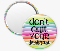 Don't Quit Your Daydream - 2 1/4" round