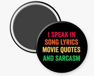 I Speak in Song Lyrics Movie Quotes and Sarcasm - 2 1/4" round